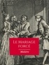  Molière - Le Mariage forcé.