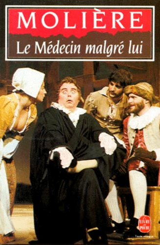 Le médecin malgré lui. Comédie, 1666
