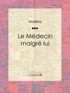  Molière et  Ligaran - Le Médecin malgré lui.