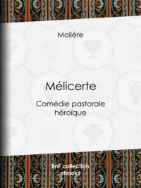  Molière et Eugène Despois - Mélicerte - Comédie pastorale héroïque.