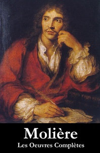 Molière Molière - Les Oeuvres Complètes de Molière (33 pièces en ordre chronologique).