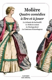  Molière - Quatre comédies à lire et à jouer - La jalousie du Barbouillé ; Le Médecin volant ; Le Mariage forcé ; La Comtesse d'Escarbagnas.