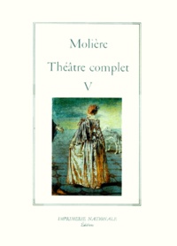  Molière - Theatre Complet. Tome 5.