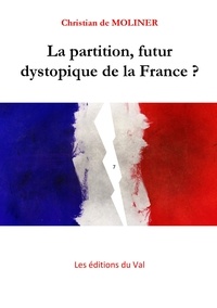 Moliner christian De - La partition, futur dystopique de la France - Les éditions du Val.