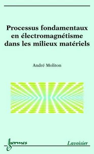 Processus fondamentaux en électromagnétisme dans les milieux matériels