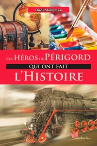 Ces Héros du Périgord qui ont fait l'Histoire