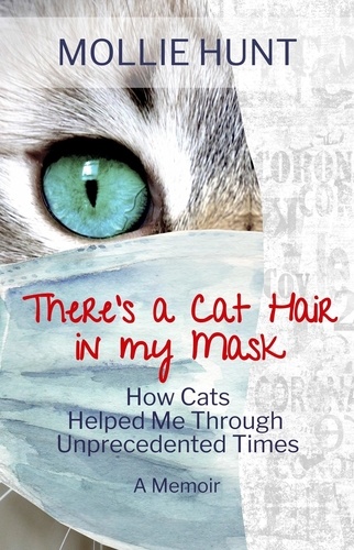  Mollie Hunt - There’s a Cat Hair in My Mask: How Cats Helped Me through Unprecedented Times.