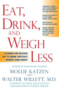 Mollie Katzen - Eat, Drink, and Weigh Less - A Flexible and Delicious Way to Shrink Your Waist Without Going Hungry.