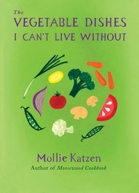 Mollie Katzen - The Vegetable Dishes I Can't Live Without.