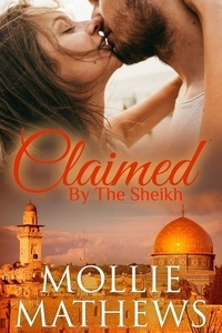  Mollie Mathews - Claimed by the Sheikh - The Sheikhs Untamed Brides, #2.