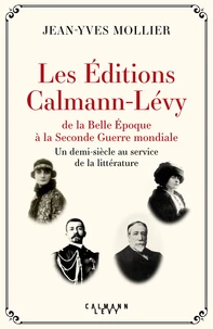 Les Editions Calmann Lévy de la Belle Epoque à la Seconde Guerre mondiale