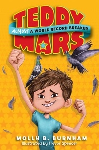 Molly B. Burnham et Trevor Spencer - Teddy Mars Book #1: Almost a World Record Breaker.