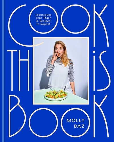 Cook This Book. Techniques That Teach and Recipes to Repeat