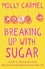 Breaking Up With Sugar. A Plan to Divorce the Diets, Drop the Pounds and Live Your Best Life