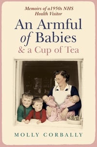 Molly Corbally - An Armful of Babies and a Cup of Tea - Memoirs of a 1950s NHS Health Visitor.