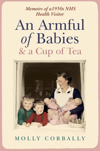 An Armful of Babies and a Cup of Tea. Memoirs of a 1950s NHS Health Visitor