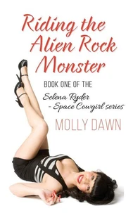 Riding the Alien Rock Monster: Book One of the Selena Ryder - Space Cowgirl series