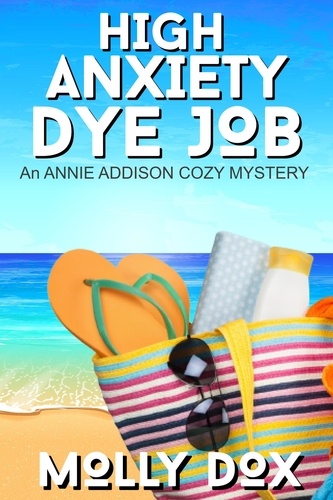  Molly Dox - High Anxiety Dye Job - An Annie Addison Cozy Mystery, #3.