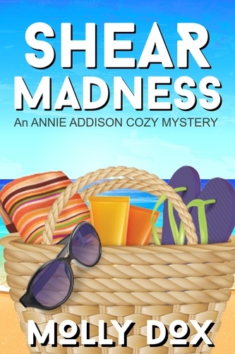  Molly Dox - Shear Madness - An Annie Addison Cozy Mystery, #4.
