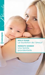 Molly Evans et Meredith Webber - Le tourbillon de l'amour ; Une famille providentielle.