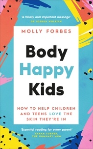 Molly Forbes - Body Happy Kids - How to help children and teens love the skin they’re in.