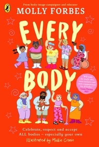 Molly Forbes - Every Body - Celebrate, respect and accept ALL bodies – especially your own.