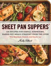 Molly Gilbert - Sheet Pan Suppers - 120 Recipes for Simple, Surprising, Hands-Off Meals Straight from the Oven.