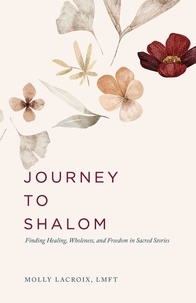  Molly LaCroix, LMFT - Journey to Shalom: Finding Healing, Wholeness, and Freedom In Sacred Stories.