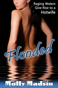 Flooded: Raging Waters Give Rise to a Hotwife