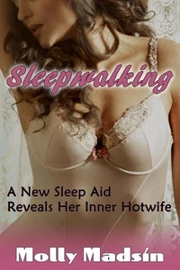 Sleepwalking: A New Sleep Aid Reveals Her Inner Hotwife