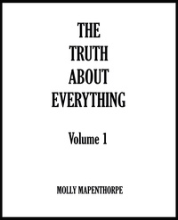  Molly Mapenthorpe - The Truth About Everything: Volume 1 - The Truth About Everything Collections, #1.
