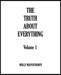 The Truth About Everything: Volume 1