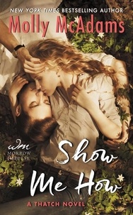 Molly McAdams - Show Me How - A Thatch Novel.