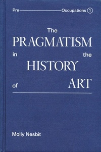 Molly Nesbit - The pragmatism in the history of art.