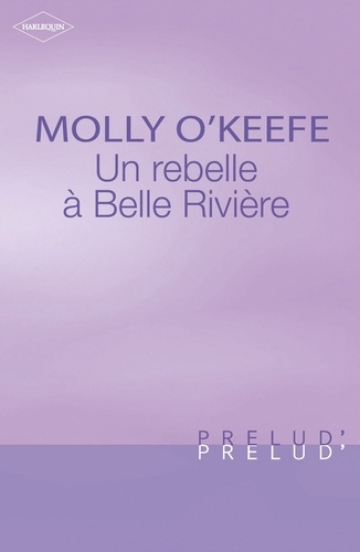 Une rebelle à Belle Rivière (Harlequin Prélud')