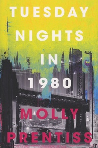 Molly Prentiss - Tuesday Nights in 1980.