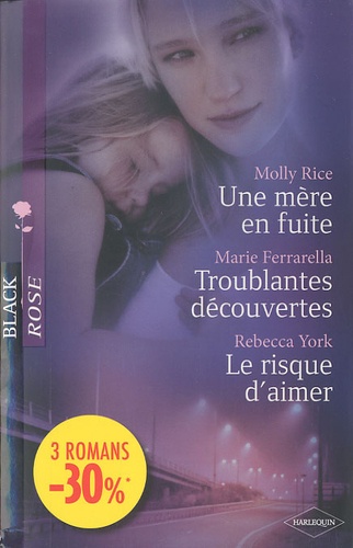 Molly Rice et Marie Ferrarella - Une mère en fuite; Troublantes découvertes; Le risque d'aimer.