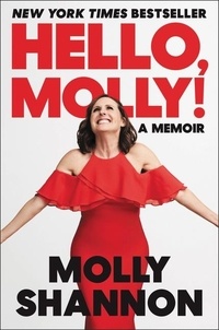 Molly Shannon et Sean Wilsey - Hello, Molly! - A Memoir.