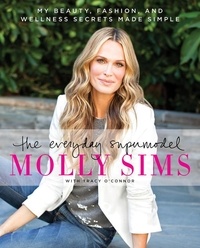 Molly Sims et Tracy O'Connor - The Everyday Supermodel - My Beauty, Fashion, and Wellness Secrets Made Simple.