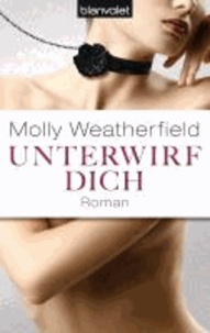 Molly Weatherfield - Unterwirf dich.