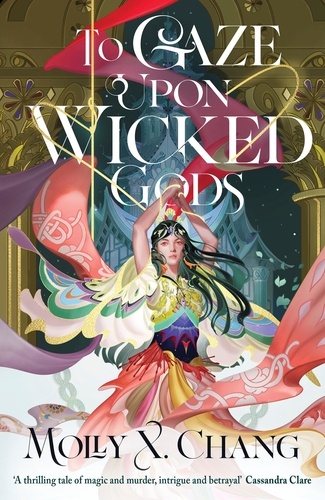 Molly X. Chang - To Gaze Upon Wicked Gods.