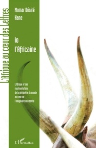 Momar Désiré Kane - Io l'Africaine - L'Afrique et ses représentations : de la périphérie du monde au coeur de l'imaginaire occidental.