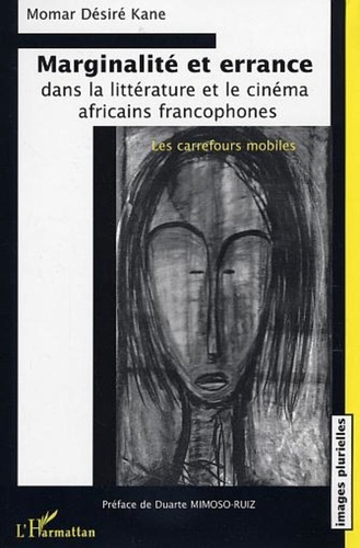 Momar Désiré Kane - Marginalité et errance dans la littérature et le cinéma africains francophones : les carrefours mobiles.