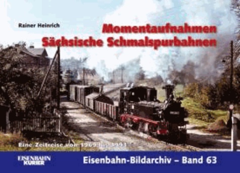 Momentaufnahmen Sächsische Schmalspurbahnen - Eine Zeitreise von 1969 bis 1993.