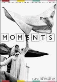 Moments - Eine Geschichte der Performance in 10 Akten - Eine Geschichte der Performance in 10 Akten.