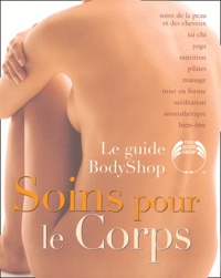 Mona Behan et Susan Elisabeth Davis - Le guide Body Shop Soins pour le Corps.