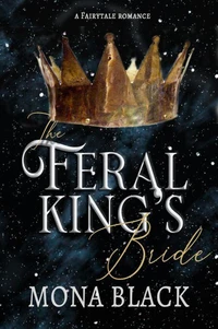 The Feral King's Bride: A Fairytale Romance