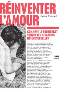 Mona Chollet - Réinventer l'amour - Comment le patriarcat sabote les relations hétérosexuelles.