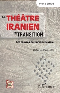 Mona Emad - Le théâtre iranien en transition - Les oeuvres de Bahram Beyzaie.