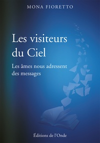 Tlcharger des ebooks google Les visiteurs du ciel  - Les mes nous adressent des messages (French Edition) par Mona Fioretto